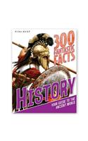 300 Fantastic Facts - History: Your Guide to the Ancient World