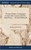 The Man of Dunse. Containing an Account of the Casuistry of the Rev. Daniel Frazer, ... by Daniel McRonald