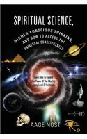 Spiritual Science, Higher Conscious Thinking, and How to Access The Universal Consciousness