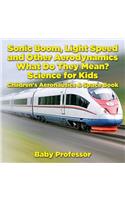 Sonic Boom, Light Speed and other Aerodynamics - What Do they Mean? Science for Kids - Children's Aeronautics & Space Book