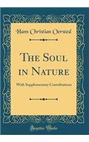 The Soul in Nature: With Supplementary Contributions (Classic Reprint)