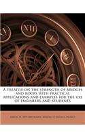 A Treatise on the Strength of Bridges and Roofs with Practical Applications and Examples for the Use of Engineers and Students