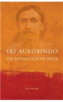 Sri Aurobindo and the Revolution of India