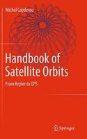 Handbook Of Satellite Orbits From Kepler To Gps