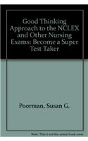 Good Thinking Approach to the NCLEX and Other Nursing Exams: Become a Super Test Taker