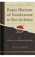 Early History of Vaishnavism in South India (Classic Reprint)