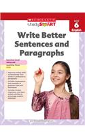 Scholastic Study Smart Write Better Sentences and Paragraphs Grade 6