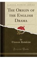 The Origin of the English Drama (Classic Reprint)