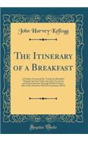 The Itinerary of a Breakfast: A Popular Account of the Travels of a Breakfast Through the Food Tube and of the Ten Gates and Several Stations Through Which It Passes, Also of the Obstacles Which It Sometimes Meets (Classic Reprint)