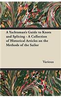 Yachtsman's Guide to Knots and Splicing - A Collection of Historical Articles on the Methods of the Sailor