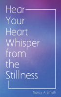 Hear Your Heart Whisper from the Stillness