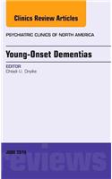 Young-Onset Dementias, an Issue of Psychiatric Clinics of North America