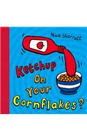 Ketchup on Your Cornflakes?