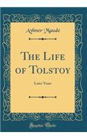 The Life of Tolstoy: Later Years (Classic Reprint)