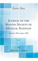 Journal of the Boston Society of Medical Sciences, Vol. 2: October, 1897, to June, 1898 (Classic Reprint)