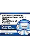 Nursing Acceleration Challenge Exam (Ace) I Pn-Rn: Foundations of Nursing Flashcard Study System