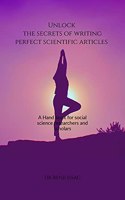 Unlock the secrets of writing perfect scientific articles: (A Hand book for social science research scholars and Researchers)