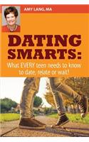 Dating Smarts - What Every Teen Needs To Date, Relate Or Wait