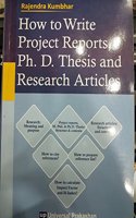 How to Write Project Reports, Ph. D. Thesis and Research Articles