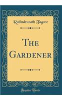 The Gardener (Classic Reprint)