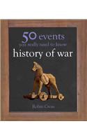 50 Events You Really Need to Know: History of War