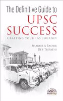 The Definitive Guide to UPSC Success: Crafting Your IAS Journey | Shabbir A Bashir and Deb Tripathi | OakBridge