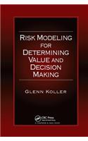 Risk Modeling for Determining Value and Decision Making