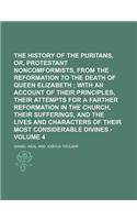 The History of the Puritans, Or, Protestant Noncomformists, from the Reformation to the Death of Queen Elizabeth (Volume 4); With an Account of Their