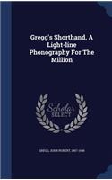 Gregg's Shorthand. A Light-line Phonography For The Million