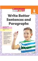 Scholastic Study Smart Write Better Sentences and Paragraphs Grade 5