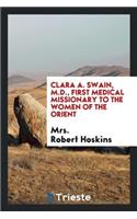 Clara A. Swain, M.D., First Medical Missionary to the Women of the Orient