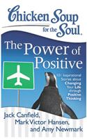 Chicken Soup For The Soul® The Power Of Positive 101 Inspirational Stories About Changing Your Life Through Positive Thinking