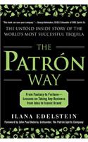 Patron Way: From Fantasy to Fortune - Lessons on Taking Any Business from Idea to Iconic Brand