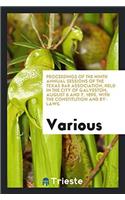 Proceedings of the Ninth  Annual Sessions of the Texas Bar Association, held in the city of Galveston, August 6 and 7, 1890, with the Constitution and