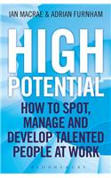 High Potential: How To Spot, Manage And Develop Talented People At Work