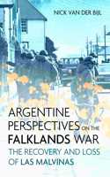 Argentine Perspectives on the Falklands War: The Recovery and Loss of Las Malvinas