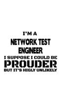 I'm A Network Test Engineer I Suppose I Could Be Prouder But It's Highly Unlikely