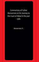 Commentary of Father Monserrate on his Journey to the Court of Akbar in the year 1580