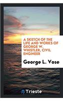 Sketch of the Life and Works of George W. Whistler, Civil Engineer