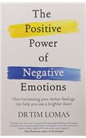 The Positive Power of Negative Emotions: How harnessing your darker feelings can help you see a brighter dawn