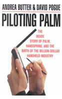 Piloting Palm: The Inside Story of Palm, Handspring, and the Birth of the Billion Dollar Handheld Industry