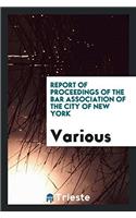 Report of Proceedings of the Bar Association of the City of New York