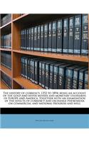 History of Currency, 1252 to 1894; Being an Account of the Gold and Silver Monies and Monetary Standards of Europe and America, Together with an Examination of the Effects of Currency and Exchange Phenomena on Commercial and National Progress and W