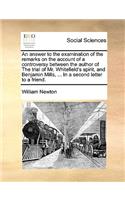 An Answer to the Examination of the Remarks on the Account of a Controversy Between the Author of the Trial of Mr. Whitefield's Spirit, and Benjamin Mills, ... in a Second Letter to a Friend.