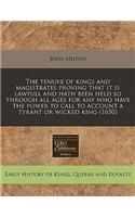 The Tenure of Kings and Magistrates Proving That It Is Lawfull and Hath Been Held So Through All Ages for Any Who Have the Power to Call to Account a Tyrant or Wicked King (1650)