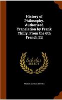 History of Philosophy. Authorized Translation by Frank Thilly. From the 6th French Ed