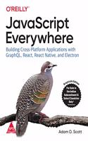 JavaScript Everywhere: Building Cross-Platform Applications with GraphQL, React, React Native, and Electron