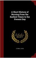 Short History of Nursing From the Earliest Times to the Present Day