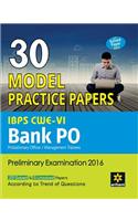 30 Model Practice Papers- IBPS CWE-VI Bank PO (PO/MT) Preliminary Examination 2016