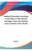 Raphael's Mundane Astrology or the Effects of the Planets and Signs, Upon the Nations and Countries of the World